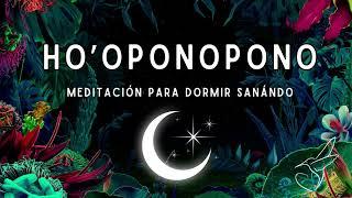 HO´OPONOPONO  MEDITACIÓN para DORMIR SANANDO, afirmaciones, palabras gatillo y oraciones