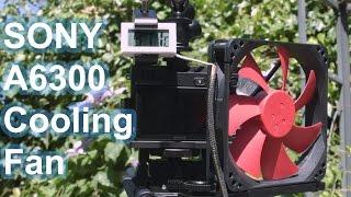 DIY SONY A6300 Cooling Fan (4K Video Overheating Issue) [Tested]