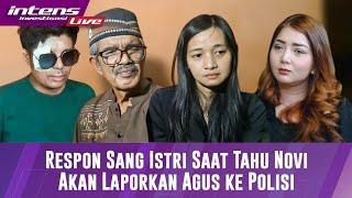 Respon Sang Istri & Ayah Terkait Agus Akan Dilaporkan Ke Polisi oleh Novi