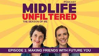 Midlife Unfiltered The Season of Me Ep 1: Making Friends with Future You