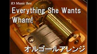 Everything She Wants/Wham!【オルゴール】