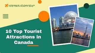 10 Top Tourist Attractions in Canada || topholidaytrip