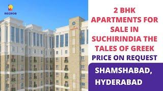 Suchirindia The Tales of Greek |  7065522190 | 2 BHK Apartments For Sale in Shamshabad, Hyderabad