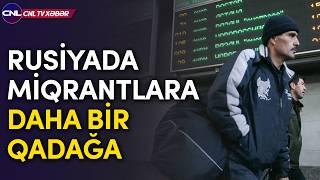 Rusiyada miqrantlara daha bir qadağa