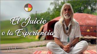 El juicio o la Experiencia, ¿que eliges para tu vida?