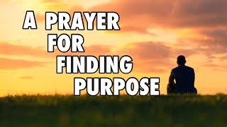 A PRAYER FOR PURPOSE | Daily Prayers to God | Our Daily Bread Prayers