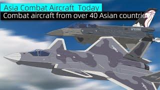 Asia Combat aircraft Today:Combat aircraft from over 40 Asian countries