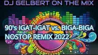 90's IGAT-IGAT vs. BIGA-BIGA NONSTOP REMIX 2022