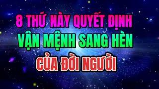 8 THỨ NÀY QUYẾT ĐỊNH VẬN MỆNH SANG HÈN CỦA CUỘC ĐỜI | BÍ QUYẾT THÀNH CÔNG