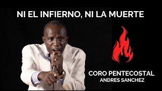 Andrés Sánchez - Ni El Infierno, Ni La Muerte (Coro Pentecostal)