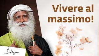 Come vivere la vita al massimo | Sadhguru Italiano