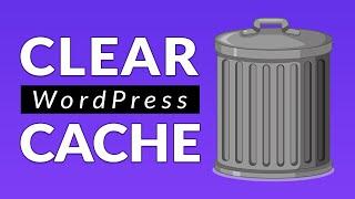 How to Clear Your WordPress Cache: A Step by Step Guide