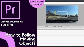 How to Follow Moving Objects in Premiere Elements – Motion Tracking Guide!