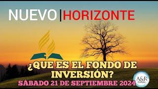 NUEVO HORIZONTE - SÁBADO 21 de SEPTIEMBRE del 2024, ¿QUE ES EL FONDO DE INVERSIÓN?