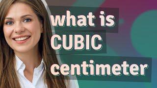 Cubic centimeter | meaning of Cubic centimeter