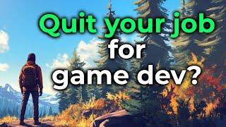 Should you quit your job to make games