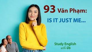 Study English - Văn Phạm: IS IT JUST ME...