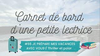 Carnet de bord #55 Je prépare mes vacances avec vous/ thriller et polar