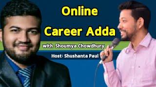 Online Career Adda (9) with Shoumya Chowdhury | Sushanta Paul |