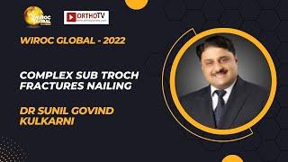 Wiroc Global 2022 : Complex sub troch fractures nailing - Dr Sunil Govind Kulkarni