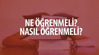 Ne öğrenmeli? Nasıl öğrenmeli?