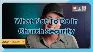 What Not To Do in Church Security