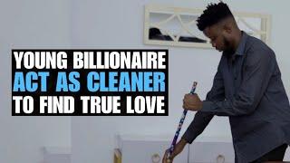 Young Billonaire Acts As Cleaner To Find True Love | Moci Studios