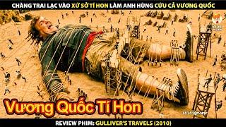 Chàng Trai Lạc Vào Xứ Sở Tí Hon Làm Anh Hùng Cứu Cả Vương Quốc | Review Phim Gulliver's Travels 2010