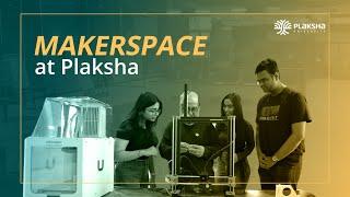 At the heart of Innovation: Makerspace at Plaksha