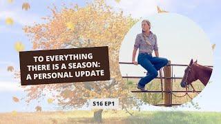 S16: E1: To Everything There is a Season: A Personal Update