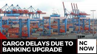 Disruptions in Cargo Clearance Due to Banking System Upgrade