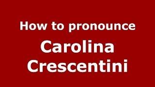 How to pronounce Carolina Crescentini (Italian/Italy) - PronounceNames.com