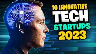 Top 10 Most Innovative Tech Startups of 2023