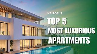 Top 5 Most Luxurious Properties for the wealthy In Nairobi | KENYA