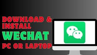 How To Download And Install Wechat On PC Or Laptop