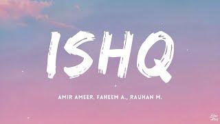 Ishq • Amir Ameer, Faheem Abdullah, Rauhan Malik (Lyrics)