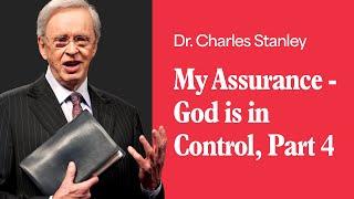 My Assurance - God is in Control - Part 4 – Dr. Charles Stanley