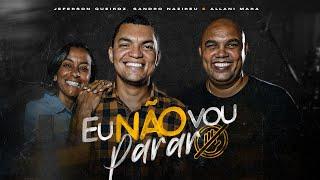 EU NAO VOU PARAR | JEFERSON QUEIROZ | SANDRO NAZIREU | ALLANI MARA