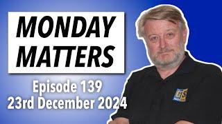 MONDAY MATTERS! Episode 139, 23rd December 2024 - Gary's Stuff news and views