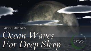 RELAXING OCEAN WAVES | DEEP SLEEP SOUNDS  | Moon Musings