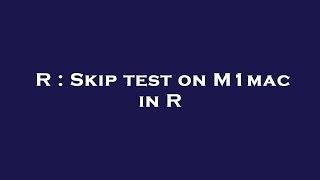 R : Skip test on M1mac in R