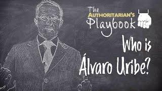 Democracy Undone: Who is Álvaro Uribe?