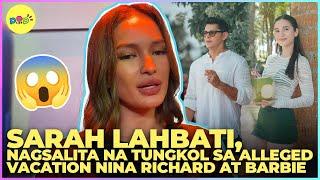 Sarah Lahbati nagsalita na tungkol sa alleged vacation nina Richard Gutirrez at Barbie Imperial 