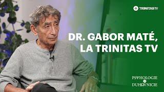 Dr. Gabor Maté la TRINITAS TV #PsihologieșiDuhovnicie