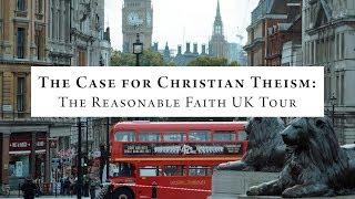 The Case for Christian Theism: The Reasonable Faith UK Tour