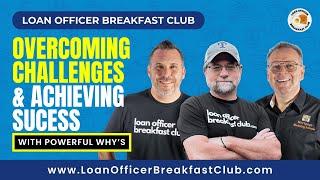 Loan Officer Breakfast Club: Overcoming Challenges & Achieving Success with Powerful "Whys"