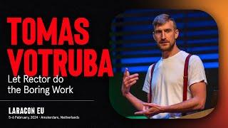 LARACON EU 2024 // TOMAS VOTRUBA — LET RECTOR DO THE BORING WORK