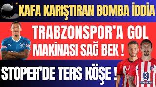 Kafa Karıştıran Bomba İddia ! Trabzonspor'a Gol Makinası Sağ Bek ! Stoper'de Ters Köşe !