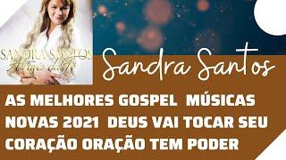 #gospel #louvor Sandra Santos As melhores músicas gospel 2021 Deus vai tocar seu coração