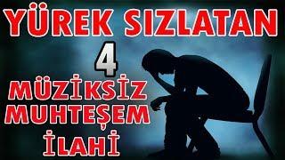 YÜREK SIZLATAN 4 MUHTEŞEM MÜZİKSİZ İLAHİ  EN SEVİLEN EN GÜZEL İLAHİLER